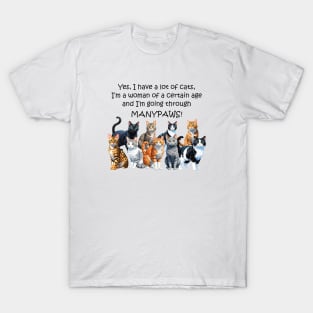 Yes I have a lot of cats I'm a woman of a certain age and I'm going through manypaws/menopause - funny watercolour cat design T-Shirt